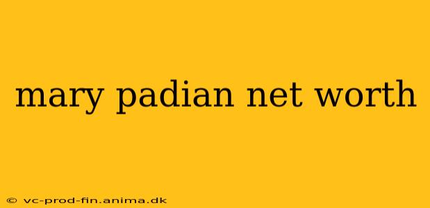 mary padian net worth