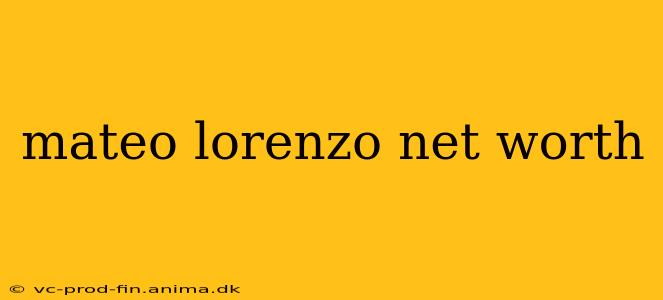 mateo lorenzo net worth