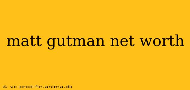 matt gutman net worth
