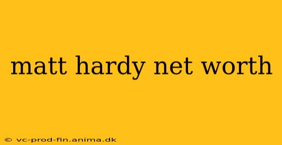 matt hardy net worth