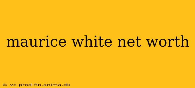 maurice white net worth