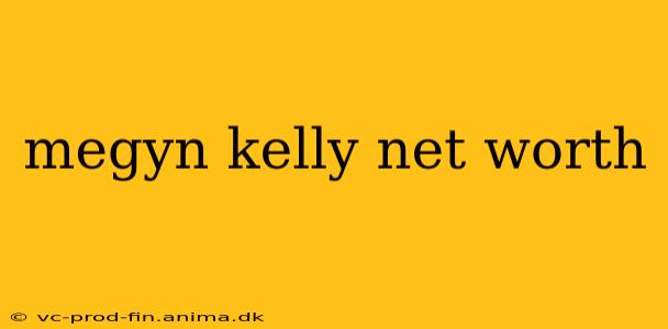 megyn kelly net worth
