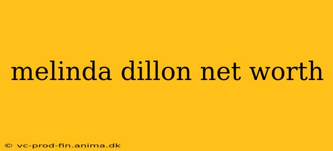 melinda dillon net worth