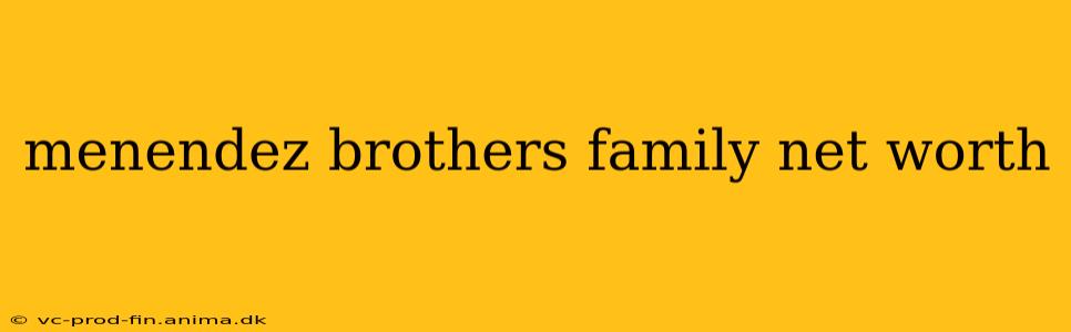 menendez brothers family net worth
