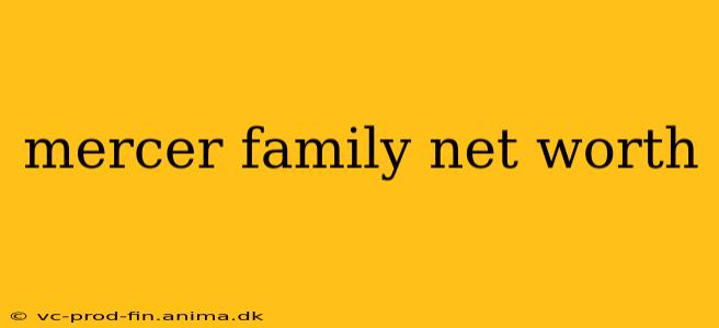 mercer family net worth