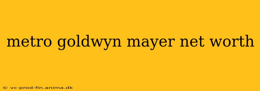 metro goldwyn mayer net worth