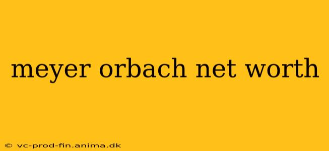 meyer orbach net worth