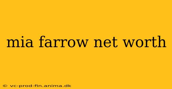 mia farrow net worth