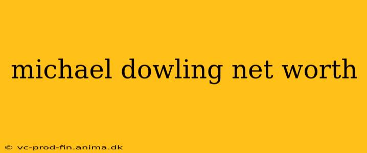 michael dowling net worth