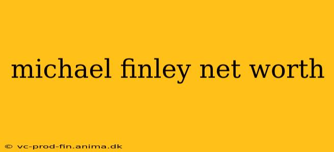 michael finley net worth