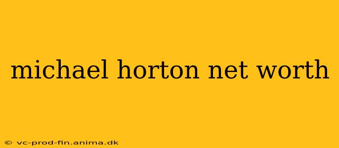 michael horton net worth