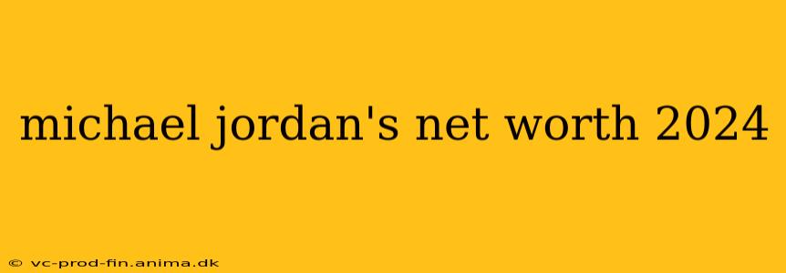 michael jordan's net worth 2024