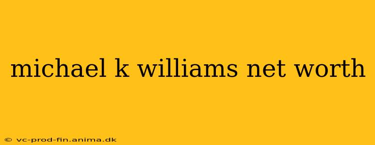 michael k williams net worth