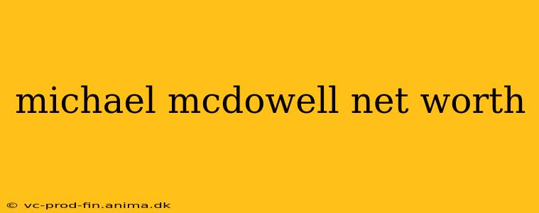 michael mcdowell net worth