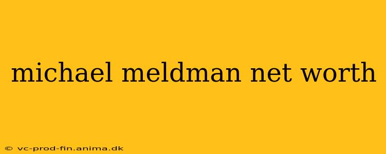michael meldman net worth
