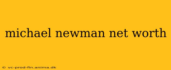 michael newman net worth