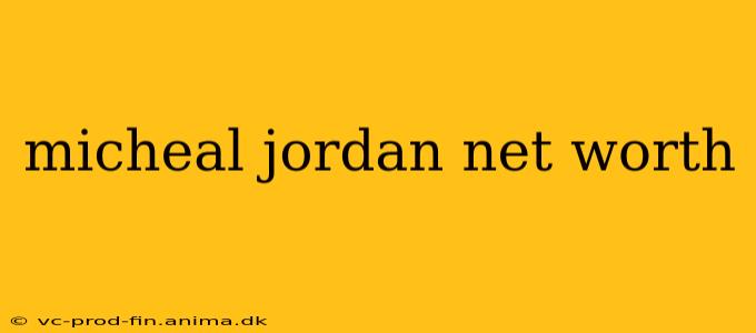 micheal jordan net worth