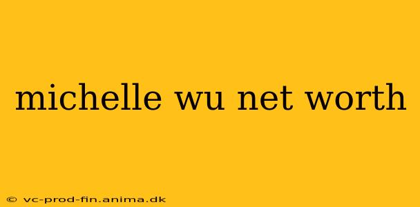 michelle wu net worth