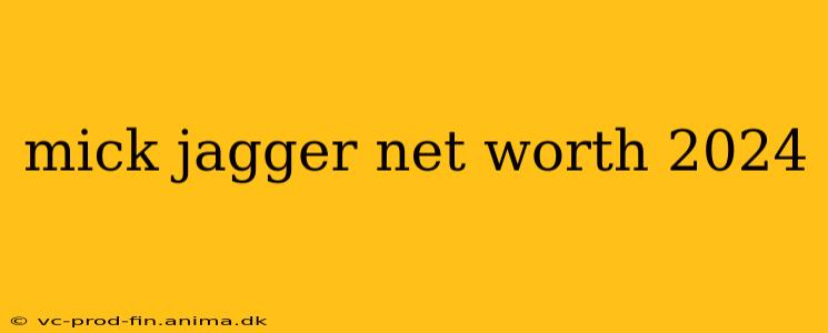 mick jagger net worth 2024