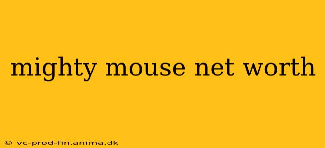mighty mouse net worth