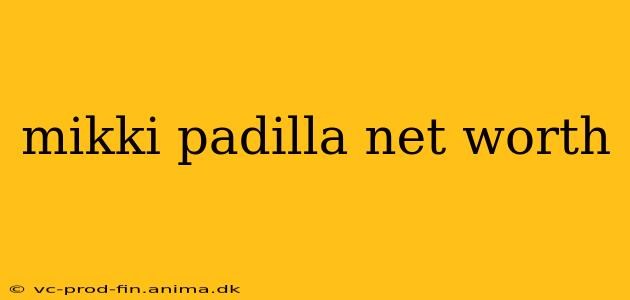 mikki padilla net worth