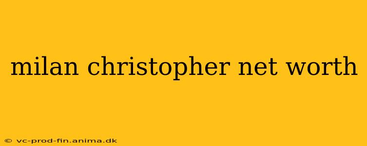 milan christopher net worth