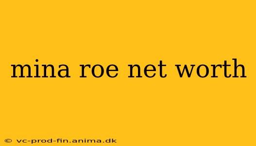 mina roe net worth