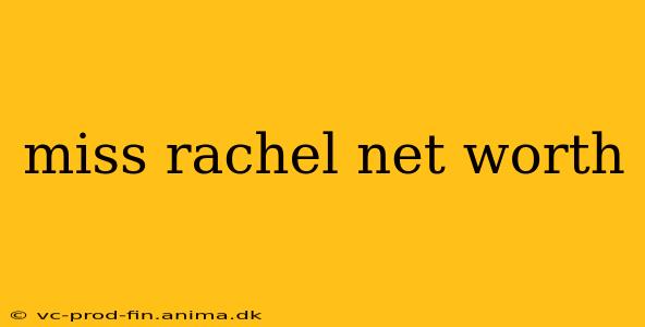 miss rachel net worth