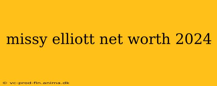 missy elliott net worth 2024