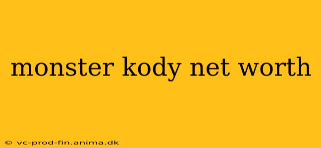 monster kody net worth