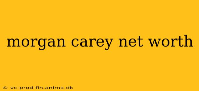 morgan carey net worth