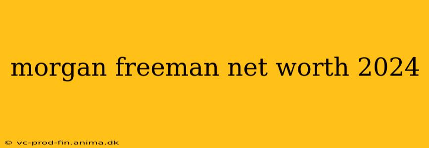 morgan freeman net worth 2024