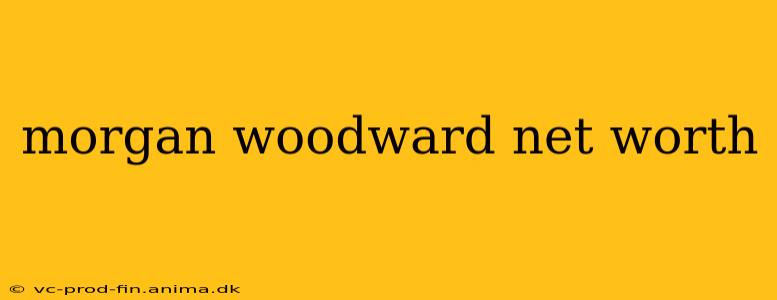 morgan woodward net worth