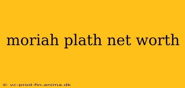 moriah plath net worth