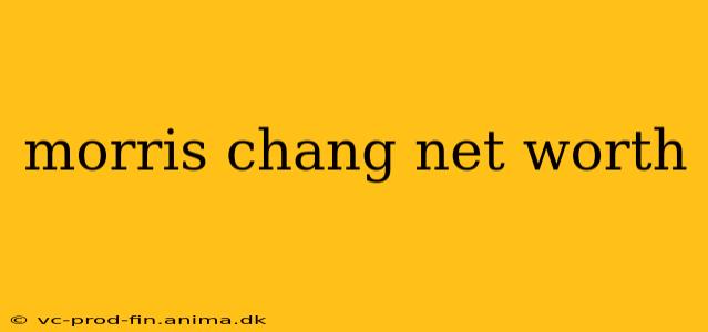 morris chang net worth