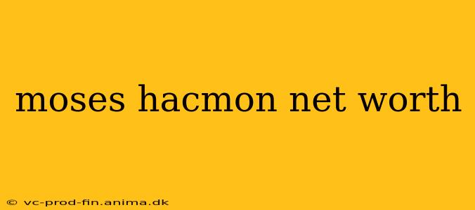 moses hacmon net worth