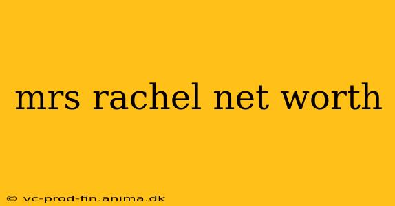 mrs rachel net worth