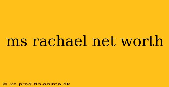 ms rachael net worth