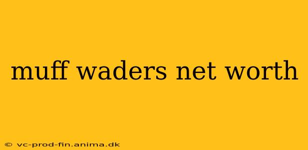 muff waders net worth