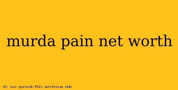 murda pain net worth