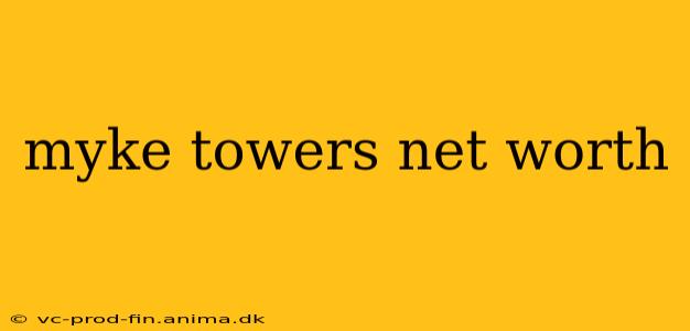 myke towers net worth