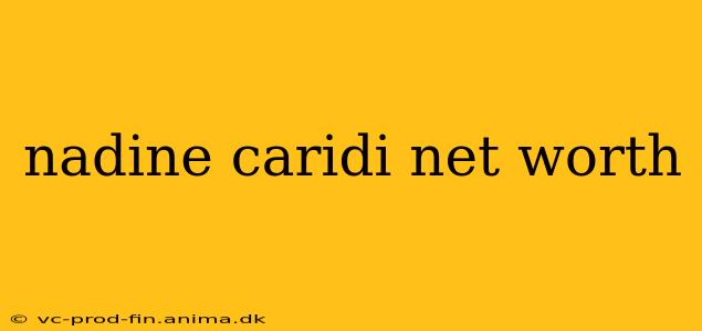 nadine caridi net worth