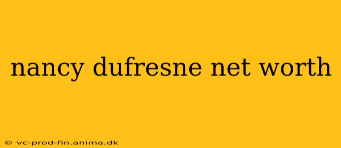 nancy dufresne net worth