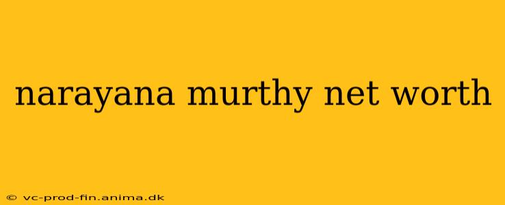 narayana murthy net worth