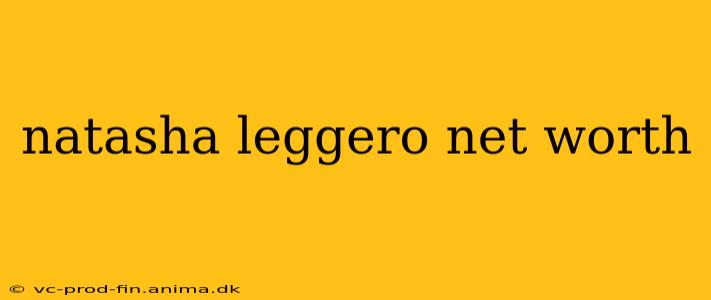 natasha leggero net worth