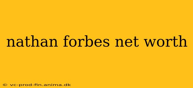 nathan forbes net worth