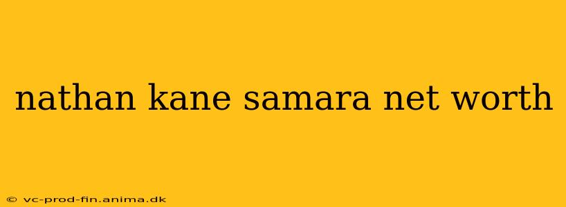 nathan kane samara net worth
