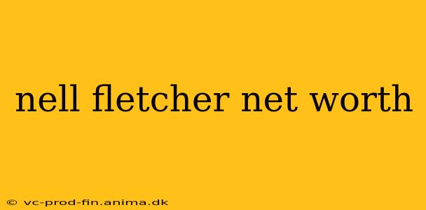 nell fletcher net worth
