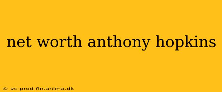 net worth anthony hopkins