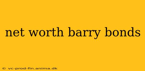 net worth barry bonds